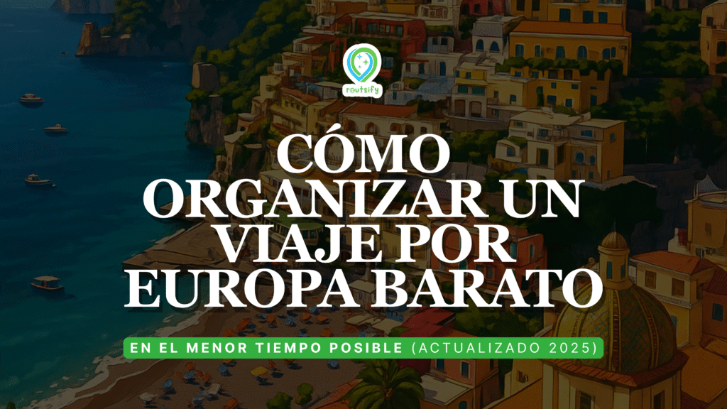 Cómo organizar un viaje por Europa barato EN EL MENOR TIEMPO POSIBLE (actualizado 2025)
